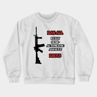 Ban Idiots Not Guns Crewneck Sweatshirt